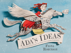 ADA's Ideas: The Story of ADA Lovelace, the World's First Computer Programmer