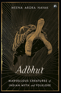 ADBHUT: Marvellous Creatures of Indian Myth and Folklore