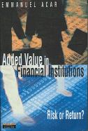 Added Value in Financial Institutions: Risk or Return - Acar, Emmanual