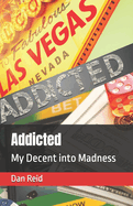 Addicted: My Decent into Madness