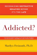Addicted?: Recognizing Destructive Behaviors Before It's Too Late