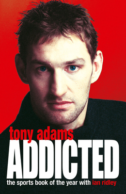 Addicted - Adams, Tony, and Ridley, Ian