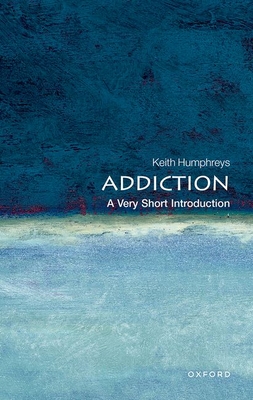 Addiction: A Very Short Introduction - Humphreys, Keith