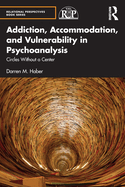 Addiction, Accommodation, and Vulnerability in Psychoanalysis: Circles Without a Center