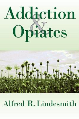 Addiction & Opiates - Lindesmith, Alfred R