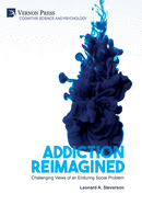 Addiction Reimagined: Challenging Views of an Enduring Social Problem