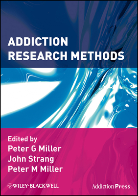 Addiction Research Methods - Miller, Peter G (Editor), and Strang, John (Editor), and Miller, Peter M (Editor)