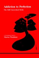Addiction to Perfection: The Still Unravished Bride: A Psychological Study