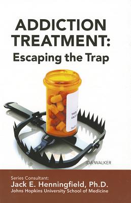 Addiction Treatment: Escaping the Trap - Walker, Ida