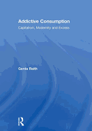 Addictive Consumption: Capitalism, Modernity and Excess