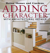 Adding Character with Architectural Details - Hayday, Andria, and Better Homes and Gardens (Editor), and Marshall, Paula (Editor)