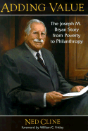 Adding Value: The Joseph M. Bryan Story from Poverty to Philanthropy
