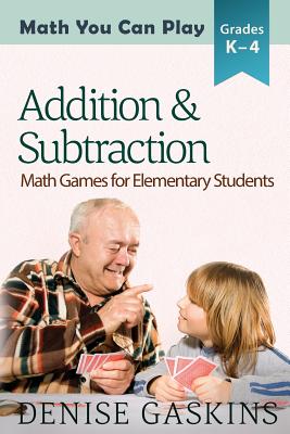 Addition & Subtraction: Math Games for Elementary Students - Gaskins, Denise