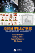 Additive Manufacturing: Fundamentals and Advancements