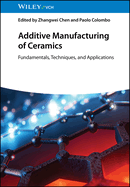 Additive Manufacturing of Ceramics: Fundamentals, Techniques, and Applications