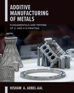 Additive Manufacturing of Metals: Fundamentals and Testing of 3D and 4D Printing