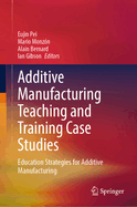 Additive Manufacturing Teaching and Training Case Studies: Education Strategies for Additive Manufacturing