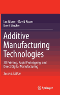 Additive Manufacturing Technologies: 3D Printing, Rapid Prototyping, and Direct Digital Manufacturing