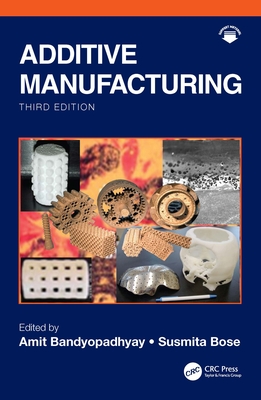 Additive Manufacturing - Bandyopadhyay, Amit (Editor), and Bose, Susmita (Editor)