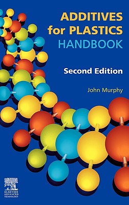 Additives for Plastics Handbook - Murphy, J (Editor)