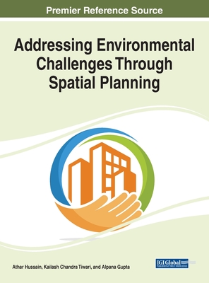 Addressing Environmental Challenges Through Spatial Planning - Hussain, Athar (Editor), and Tiwari, Kailash Chandra (Editor), and Gupta, Alpana (Editor)