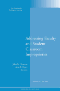 Addressing Faculty and Student Classroom Improprieties: New Directions for Teaching and Learning, Number 99
