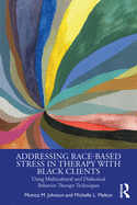 Addressing Race-Based Stress in Therapy with Black Clients: Using Multicultural and Dialectical Behavior Therapy Techniques