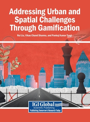 Addressing Urban and Spatial Challenges Through Gamification - Liu, Rui (Editor), and Sharma, Vikas Chand (Editor), and Tyagi, Pankaj Kumar (Editor)
