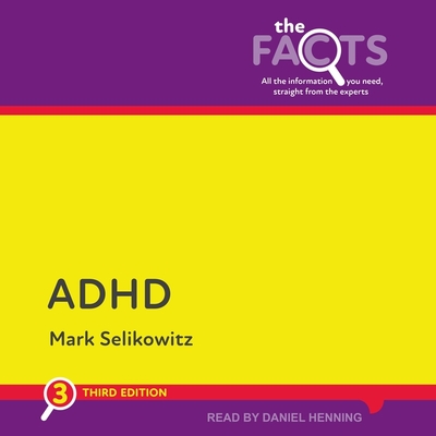 ADHD: 3rd Edition - Selikowitz, Mark, and Henning, Daniel (Read by)