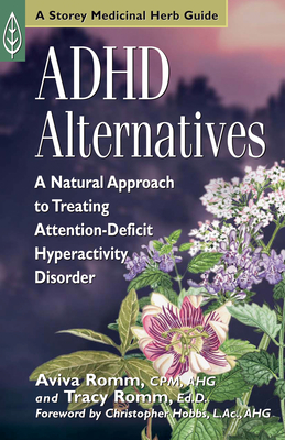 ADHD Alternatives: A Natural Approach to Treating Attention-Deficit Hyperactivity Disorder - Romm, Aviva J, and Romm, Tracy, and Hobbs, Christopher (Foreword by)