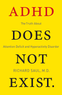 ADHD Does Not Exist: The Truth about Attention Deficit and Hyperactivity Disorder