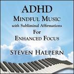 ADHD Mindful Music with Subliminal Affirmations for Enhanced Focus