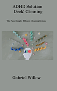 ADHD Solution Deck: The Fast, Simple, Efficient Cleaning System