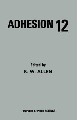 Adhesion 12 - Allen, K W (Editor)
