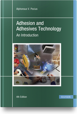 Adhesion and Adhesives Technology 4e: An Introduction - Pocius, Alphonsus V