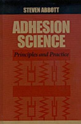 Adhesion Science: Principles and Practice - Abbott, Steven