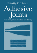 Adhesive Joints: Formation, Characteristics, and Testing