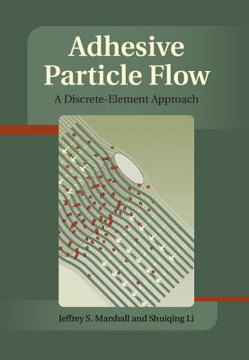 Adhesive Particle Flow: A Discrete-Element Approach - Marshall, Jeffery S, and Li, Shuiqing