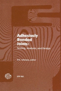 Adhesively Bonded Joints: Testing, Analysis, and Design