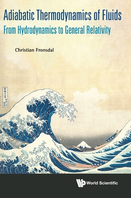 Adiabatic Thermodynamics Of Fluids: From Hydrodynamics To General Relativity - Fronsdal, Christian