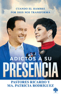 Adictos a Su Presencia: Cuando El Hambre Por Dios Nos Transforma
