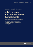 Adjektivvalenz und praepositionale Komplemente: Eine framebasierte Untersuchung zu Syntax und Semantik der praepositionalen Komplemente bei Adjektiven