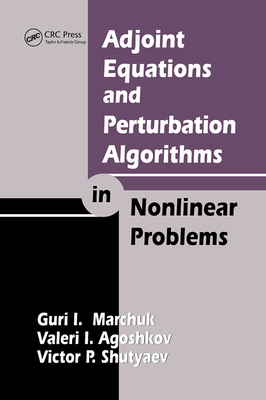 Adjoint Equations and Perturbation Algorithms in Nonlinear Problems - Marchuk, Guri I., and Agoshkov, Valeri I., and Shutyaev, Victor P.