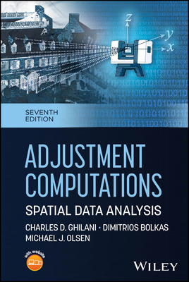Adjustment Computations: Spatial Data Analysis - Ghilani, Charles D, and Bolkas, Dimitrios, and Olsen, Michael J