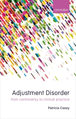 Adjustment Disorder: From Controversy to Clinical Practice - Casey, Patricia (Editor)