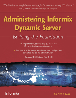 Administering Informix Dynamic Server: Building the Foundation - Doe, Carlton