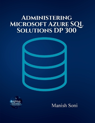 Administering Microsoft Azure SQL Solutions DP 300 - Soni, Manish