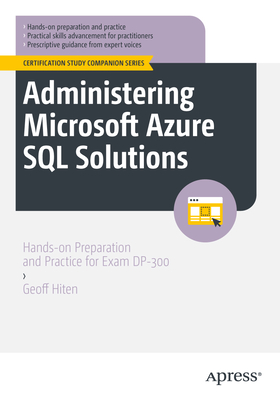 Administering Microsoft Azure SQL Solutions: Hands-on Preparation and Practice for Exam DP-300 - Hiten, Geoff