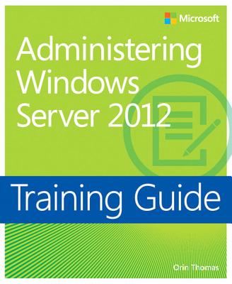 Administering Windows Server� 2012: Training Guide - Thomas, Orin
