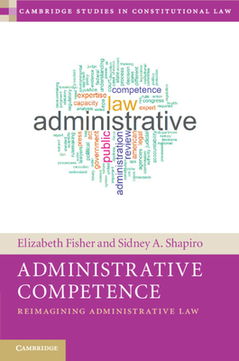 Administrative Competence - Fisher, Elizabeth, and Shapiro, Sidney A